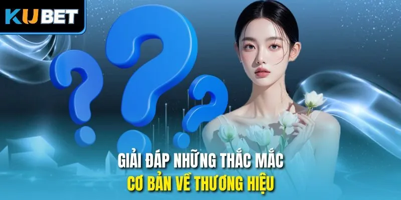 Giải đáp những thắc mắc cơ bản về thương hiệu