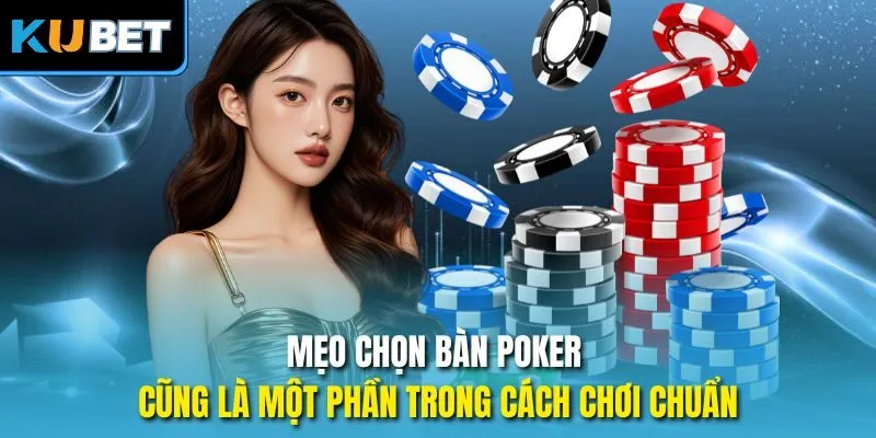 Mẹo chọn bàn Poker cũng là một phần trong cách chơi chuẩn