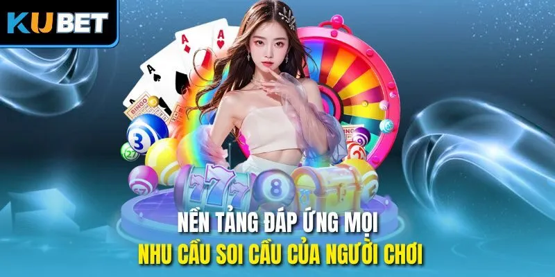 Nền tảng đáp ứng mọi nhu cầu soi cầu của người chơi