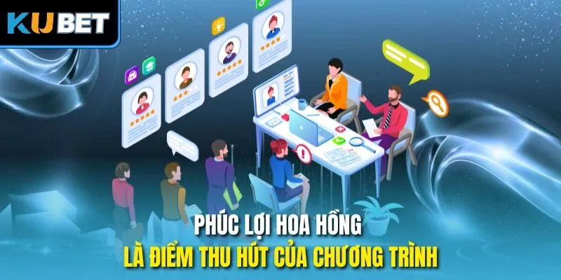 Phúc lợi hoa hồng là điểm thu hút của chương trình